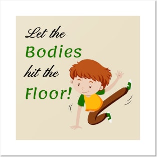 Let the bodies hit the Floor Posters and Art